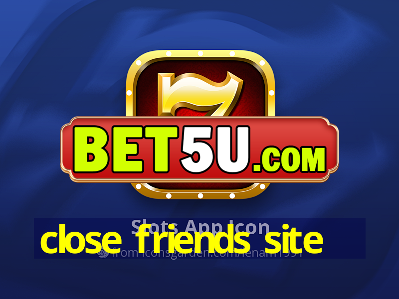 close friends site